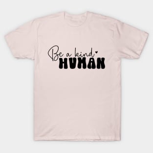 Be a Kind Human For Mothers Day T-Shirt